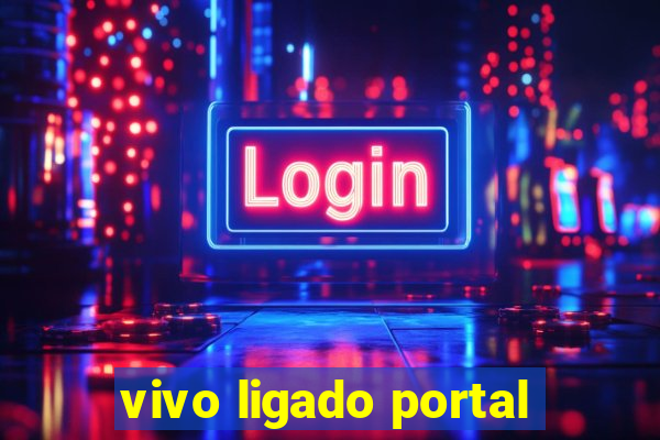 vivo ligado portal